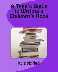 bokomslag A Teen's Guide to Writing a Children's Book