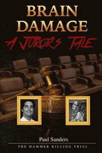 bokomslag Brain Damage: A Juror's Tale: The Hammer Killing Trial