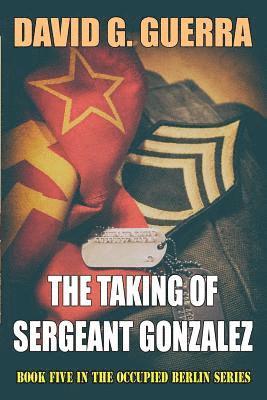 bokomslag The Taking of Sergeant Gonzalez