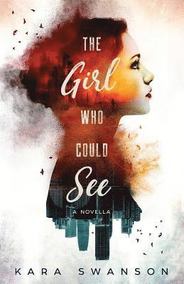 bokomslag The Girl Who Could See: A Novella