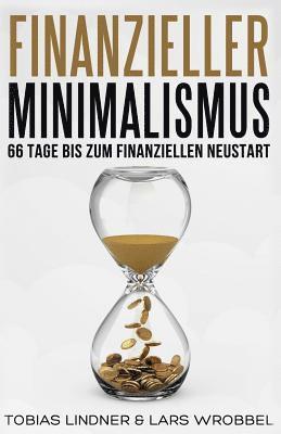 Tobias Lindner, Lars Wrobbel - Finanzieller Minimalismus: 66 Tage bis zum finanziellen Neustart, Häftad. Tillgänglighet: Lägg i varukorg