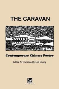 bokomslag The Caravan: Contemporary Chinese Poetry: Edited and Translated by Jin Zhong