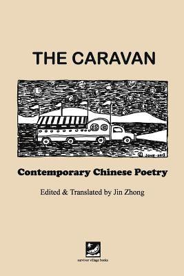 The Caravan: Contemporary Chinese Poetry: Edited and Translated by Jin Zhong 1