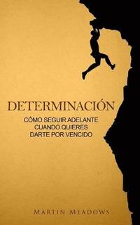 bokomslag Determinación: Cómo seguir adelante cuando quieres darte por vencido