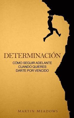 Martin Meadows - Determinación: Cómo seguir adelante cuando quieres darte por vencido, Häftad. Tillgänglighet: Lägg i varukorg