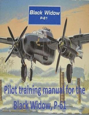 bokomslag Pilot training manual for the Black Widow, P-61, prepared for Headquarters, AAF, Office of Assistant Chief of Air Staff Training