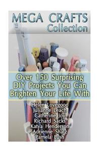 bokomslag Mega Crafts Collection: Over 150 Surprising DIY Projects You Can Brighten Your Life With: (DIY Projects For Home, Knitting, Garland Ideas, DIY