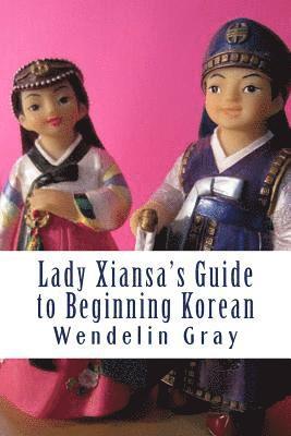 Lady Xiansa's Guide to Beginning Korean 1