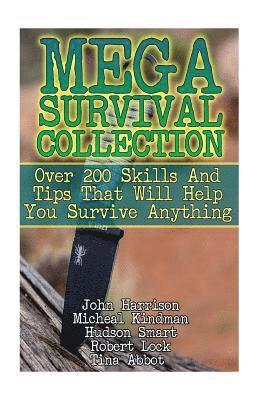 bokomslag Mega Survival Collection: Over 200 Skills And Tips That Will Help You Survive Anything: (Prepper's Guide, Survival Guide, Alternative Medicine,