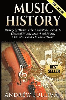 bokomslag Music History: History of Music: From Prehistoric Sounds to Classical Music, Jazz, Rock Music, Pop Music and Electronic Music