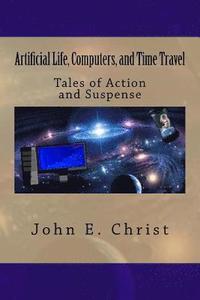 bokomslag Artificial Life, Computers, and Time Travel: Tales of Action and Suspense