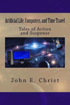 Artificial Life, Computers, and Time Travel: Tales of Action and Suspense 1