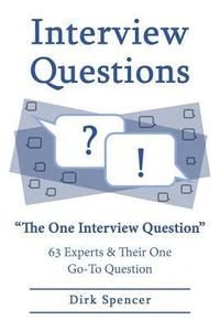 bokomslag Interview Questions: The One Interview Question: 63 Experts & Their One Go-To Question