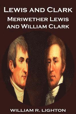 Lewis and Clark: Meriwether Lewis and William Clark 1