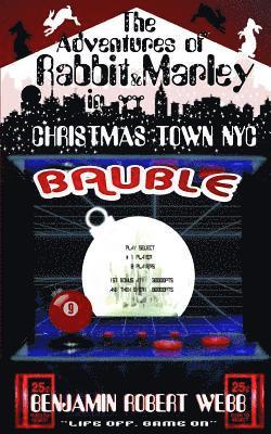 The Adventures of Rabbit & Marley in Christmas Town NYC Book 9: Bauble 1