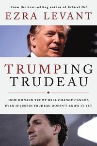 bokomslag Trumping Trudeau: How Donald Trump will change Canada even if Justin Trudeau doesn't know it yet