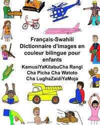 bokomslag Français-Swahili Dictionnaire d'images en couleur bilingue pour enfants KamusiYaKitabuCha Rangi Cha Picha Cha Watoto Cha LughaZaidiYaMoja