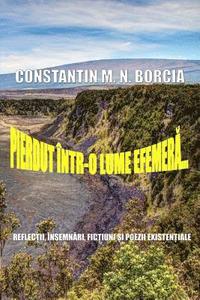 bokomslag Pierdut Intr-O Lume Efemera...: Reflectii, Insemnari, Fictiuni Si Poezii Existentiale