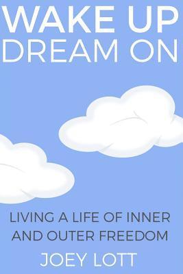 bokomslag Wake Up Dream On: Living a Life of Inner and Outer Freedom