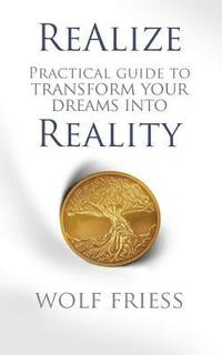 bokomslag ReAlize: A Practical Guide to Transform Your Dreams into Reality