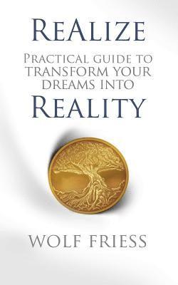 bokomslag ReAlize: A Practical Guide to Transform Your Dreams into Reality