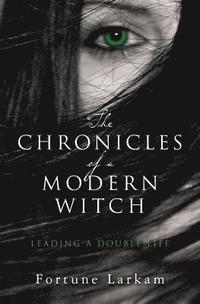 bokomslag The Chronicles of a Modern Witch: Leading a Double Life
