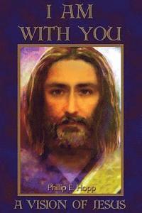 bokomslag I Am With You: A Fascinating, Detailed and Scholarly Account of One Man's Vision of Jesus Christ