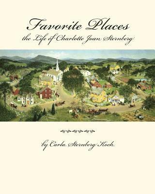 Favorite Places - the Life of Charlotte Joan Sternberg 1