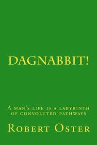 bokomslag Dagnabbit!: A man's life is a labyrinth of convoluted pathways