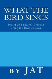 bokomslag What the Bird Sings: Poetry and Lessons Learned along the Road to Zion