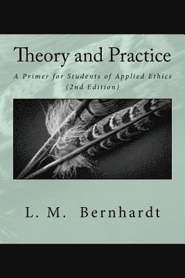 Theory and Practice (2nd Edition): A Primer for Students of Applied Ethics 1