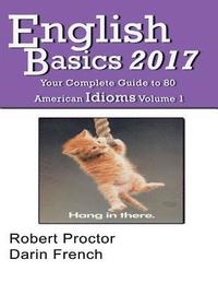 bokomslag English Basics 2017: Your Complete Guide to 80 American Idioms