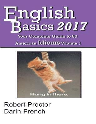 Darin C. French, Robert C. Proctor - English Basics 2017: Your Complete Guide to 80 American Idioms, Häftad