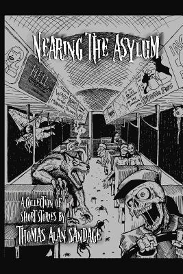 Thomas Alan Sandage - Nearing the Asylum: A Collection of Short Stories, Häftad