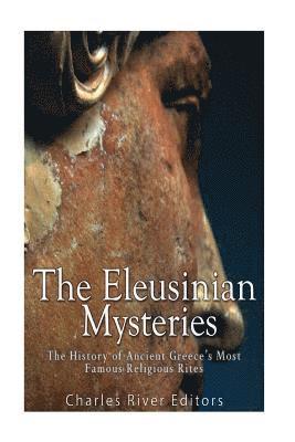 bokomslag The Eleusinian Mysteries: The History of Ancient Greece's Most Famous Religious Rites