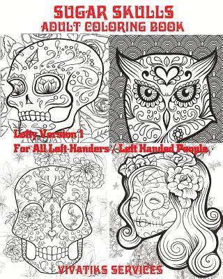 Sugar Skulls - Lefty Version 1 For All Left-Handers / Left-Handed People: Adult Coloring Book 1