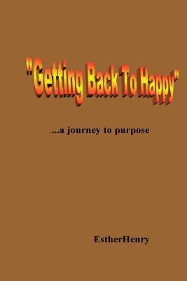 bokomslag 'Getting Back To Happy'.....a journey to purpose