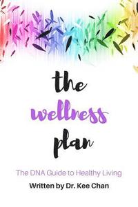 bokomslag The Wellness Plan: A Guide to the DNA of Healthy Living