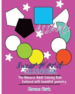 Asshole: Swear Word Coloring Book: The universe adult coloring book featured with beautiful geometry 1