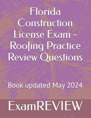 Florida Construction License Exam - Roofing Practice Review Questions 1