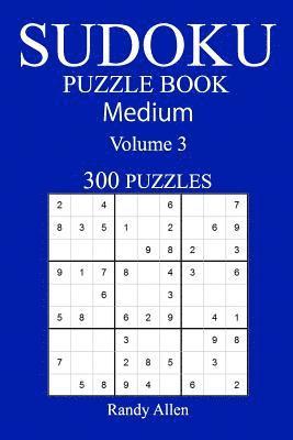 300 Medium Sudoku Puzzle Book: Volume 3 1