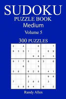 300 Medium Sudoku Puzzle Book: Volume 5 1