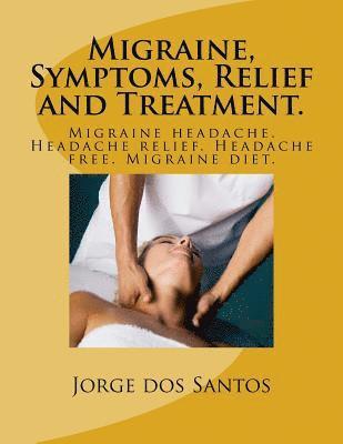 bokomslag Migraine, Symptoms, Relief and Treatment.: Migraine headache. Headache relief. Headache free. Migraine diet.