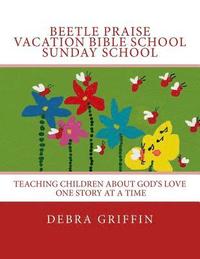 bokomslag Beetle Praise: Vacation Bible School / Sunday School: Teaching Children About God's Love One Story At A TIme