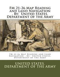 bokomslag FM 21-26 Map Reading and Land Navigation . By: United States. Department of the Army