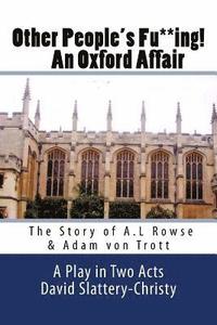 bokomslag Other People's Fu**ing! An Oxford Affair: The story of A.L Rowse & Adam von Trott