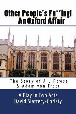 Other People's Fu**ing! An Oxford Affair: The story of A.L Rowse & Adam von Trott
