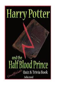 bokomslag Harry Potter and the Half Blood Prince: Unofficial Quiz & Trivia Book: Test Your Knowledge in this Fun Quiz & Trivia Book Based on the Best Selling No