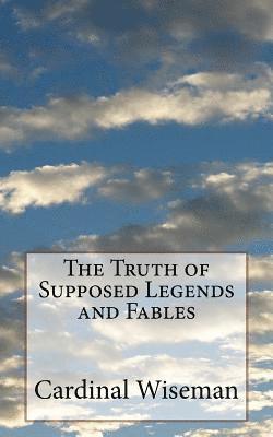 The Truth of Supposed Legends and Fables 1