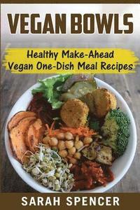 bokomslag Vegan Bowls: Healthy Make-Ahead Vegan One-Dish Meal Recipes
